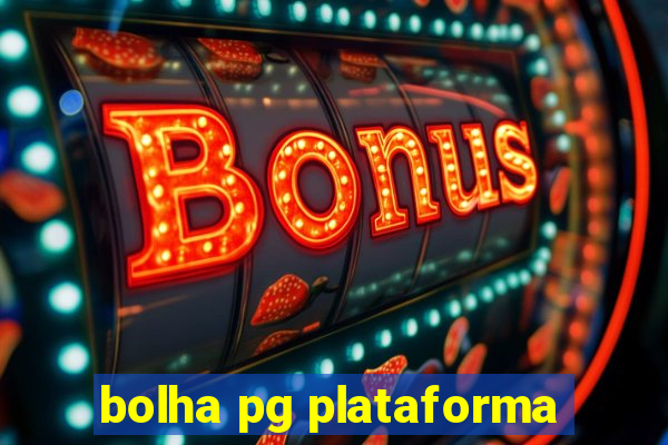 bolha pg plataforma